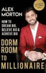 Dorm Room To Millionaire - How To Dream Big Believe Big & Achieve Big Hardcover