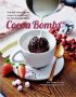 Cocoa Bombs - Over 40 Make-at-home Recipes For Explosively Fun Hot Chocolate Drinks   Hardcover