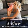 10-MINUTE Cardio Burn Rebounding Workout