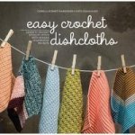 Easy Crochet Dishcloths - Learn To Crochet Stitch By Stitch Paperback