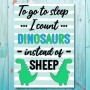 Boys: Set Of 1 - To Go To Sleep I Count Dinosaurs Instead Of Sheep - A2