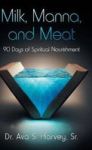 Milk Manna And Meat - 90 Days Of Spiritual Nourishment Hardcover