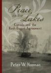 Peace On The Lakes - Canada And The Rush-bagot Agreement Hardcover