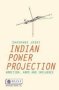 Indian Power Projection - Ambition Arms And Influence   Paperback