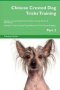 Chinese Crested Dog Tricks Training Chinese Crested Dog Tricks & Games Training Tracker & Workbook. Includes - Chinese Crested Dog Multi-level Tricks Games & Agility. Part 2   Paperback