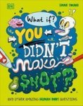 What If You Didn& 39 T Make Snot: And Other Amazing Human Body Questions Hardcover