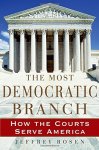 The Most Democratic Branch: How The Courts Serve America Institutions Of American Democracy