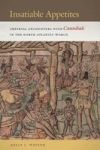 Insatiable Appetites - Imperial Encounters With Cannibals In The North Atlantic World Paperback