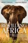 Rewilding Africa - Restoring The Wilderness On A War-ravaged Continent   Paperback