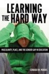 Learning The Hard Way - Masculinity Place And The Gender Gap In Education Hardcover New