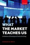 What The Market Teaches Us - Limitations Of Knowing And Tactics For Doing Hardcover