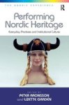Performing Nordic Heritage - Everyday Practices And Institutional Culture Hardcover New Ed