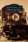 Building Of The Oroville Dam Hardcover