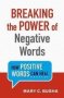 Breaking The Power Of Negative Words - How Positive Words Can Heal   Paperback