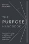 The Purpose Handbook - A Beginner&  39 S Guide To Figuring Out What You&  39 Re Here To Do   Paperback