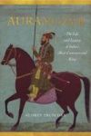Aurangzeb: The Life And Legacy Of India& 39 S Most Controversial King Hardcover