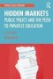 Hidden Markets - Public Policy And The Push To Privatize Education   Paperback 2ND Edition