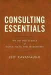 Consulting Essentials - The Art And Science Of People Facts And Frameworks Hardcover