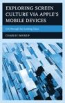 Exploring Screen Culture Via Apple& 39 S Mobile Devices - Life Through The Looking Glass Hardcover