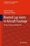 Riveted Lap Joints In Aircraft Fuselage: Design Analysis And Properties Solid Mechanics And Its Applications