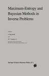 Maximum-entropy And Bayesian Methods In Inverse Problems Fundamental Theories Of Physics