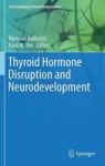 Thyroid Hormone Disruption And Neurodevelopment Hardcover 1ST Ed. 2017