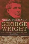Hang Them All": George Wright And The Plateau Indian War 1858
