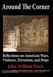 Around The Corner: Reflections On American Wars Violence Terrorism And Hope