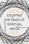 Escaping The Maze Of Spiritual Abuse - Creating Healthy Christian Cultures   Paperback