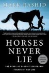 Horses Never Lie - The Heart Of Passive Leadership Paperback