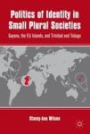 Politics Of Identity In Small Plural Societies - Guyana The Fiji Islands And Trinidad And Tobago Hardcover