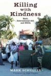 Killing With Kindness - Haiti International Aid And Ngos Hardcover New