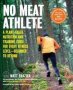 No Meat Athlete Revised And Expanded - A Plant-based Nutrition And Training Guide For Every Fitness Level-beginner To Beyond   Includes More Than 60 Recipes      Paperback Second Edition