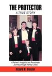 The Protector - A Father& 39 S Insightful And Passionate Journey Through Family Crises Hardcover