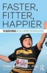 Faster Fitter Happier - 75 Questions With A Sport Psychologist Paperback