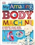 My Amazing Body Machine - A Colorful Visual Guide To How Your Body Works Hardcover