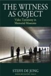 The Witness As Object - Video Testimony In Memorial Museums Hardcover