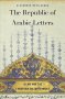 The Republic Of Arabic Letters - Islam And The European Enlightenment   Hardcover