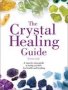 The Crystal Healing Guide - A Step-by-step Guide To Using Crystals For Health And Healing   Paperback