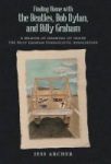 Finding Home With The Beatles Bob Dylan And Billy Graham - A Memoir Of Growing Up Inside The Billy Graham Evangelistic Associati