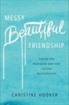 Messy Beautiful Friendship - Finding And Nurturing Deep And Lasting Relationships Paperback