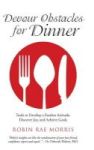 Devour Obstacles For Dinner - Tools To Develop A Fearless Attitude Discover Joy And Achieve Goals Hardcover
