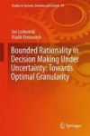 Bounded Rationality In Decision Making Under Uncertainty: Towards Optimal Granularity Hardcover 1ST Ed. 2018