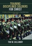 Training Disciplined Soldiers For Christ: The Influence Of American Fundamentalism On Prairie Bible Institute 1922-1980
