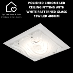 Polished Chrome LED Ceiling Fitting With White Patterned Glass - 15W LED 400MM