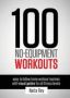 100 No-equipment Workouts Vol. 1 - Easy To Follow Home Workout Routines With Visual Guides For All Fitness Levels   Paperback Revised With Muscle Map And Updated Workouts Ed.