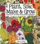 Plant Sow Make And Grow Hardcover