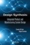 Design Synthesis - Integrated Product And Manufacturing System Design   Paperback