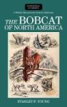The Bobcat Of North America - Its History Life Habits Economic Status And Control With List Of Currently Recognized Subspecies H