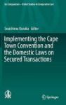 Implementing The Cape Town Convention And The Domestic Laws On Secured Transactions 2017 Hardcover 1st Ed. 2016